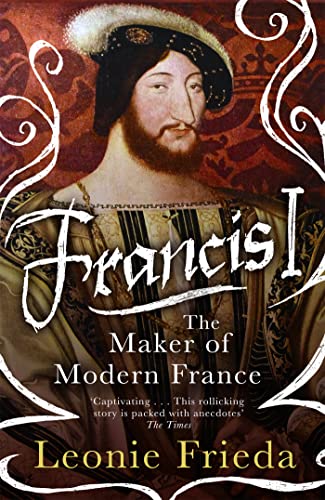 Francis I: The Maker of Modern France von Weidenfeld & Nicolson
